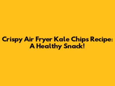 Crispy Air Fryer Kale Chips Recipe: A Healthy Snack!