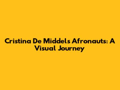 Cristina De Middel's Afronauts: A Visual Journey