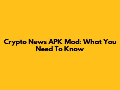 Crypto News APK Mod: What You Need To Know