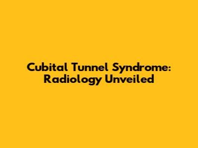 Cubital Tunnel Syndrome: Radiology Unveiled