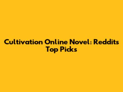 Cultivation Online Novel: Reddit's Top Picks