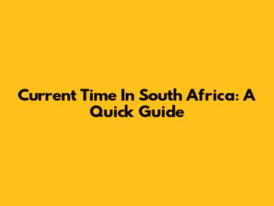 Current Time In South Africa: A Quick Guide
