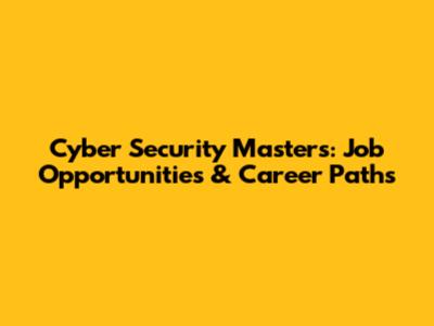 Cyber Security Masters: Job Opportunities & Career Paths