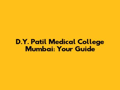 D.Y. Patil Medical College Mumbai: Your Guide