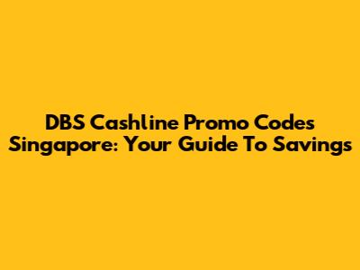 DBS Cashline Promo Codes Singapore: Your Guide To Savings