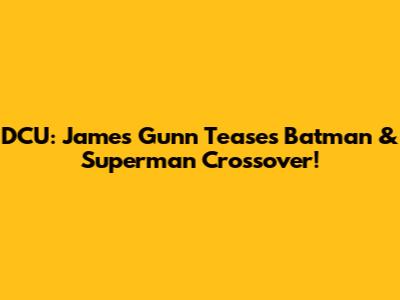 DCU: James Gunn Teases Batman & Superman Crossover!