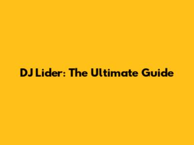 DJ Lider: The Ultimate Guide