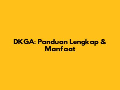 DKGA: Panduan Lengkap & Manfaat
