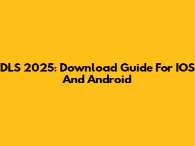 DLS 2025: Download Guide For IOS And Android