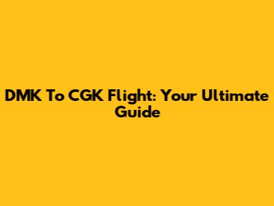 DMK To CGK Flight: Your Ultimate Guide