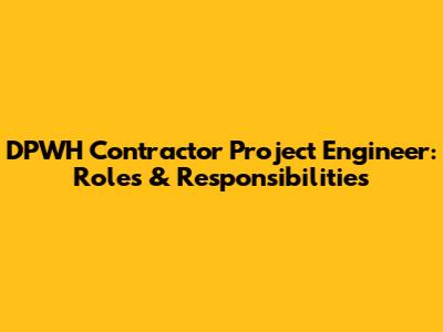 DPWH Contractor Project Engineer: Roles & Responsibilities