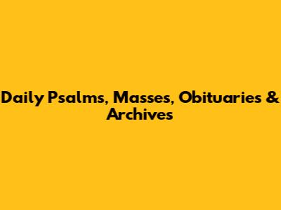 Daily Psalms, Masses, Obituaries & Archives
