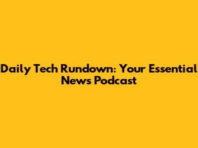 Daily Tech Rundown: Your Essential News Podcast
