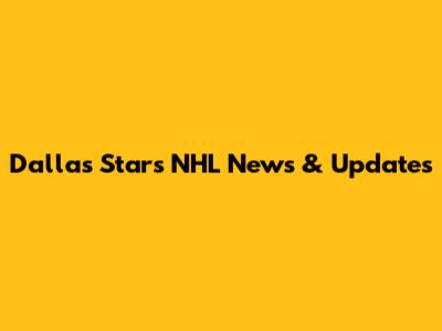 Dallas Stars NHL News & Updates