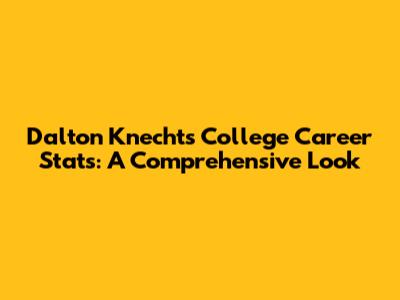 Dalton Knecht's College Career Stats: A Comprehensive Look