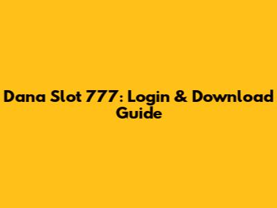 Dana Slot 777: Login & Download Guide