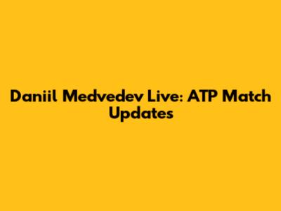Daniil Medvedev Live: ATP Match Updates