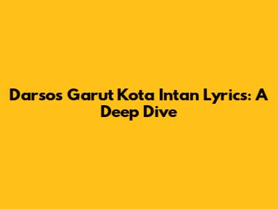 Darso's 'Garut Kota Intan' Lyrics: A Deep Dive