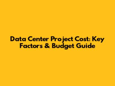 Data Center Project Cost: Key Factors & Budget Guide