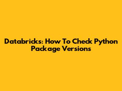 Databricks: How To Check Python Package Versions