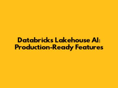 Databricks Lakehouse AI: Production-Ready Features