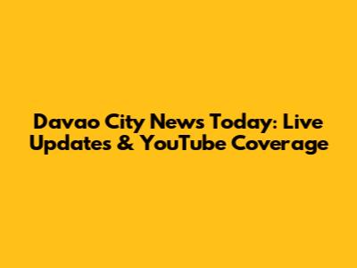 Davao City News Today: Live Updates & YouTube Coverage