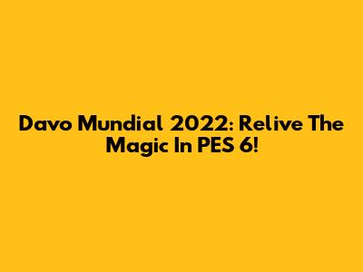 Davo Mundial 2022: Relive The Magic In PES 6!