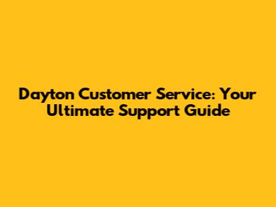 Dayton Customer Service: Your Ultimate Support Guide
