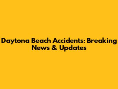 Daytona Beach Accidents: Breaking News & Updates