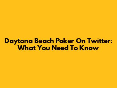Daytona Beach Poker On Twitter: What You Need To Know