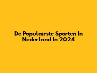 De Populairste Sporten In Nederland In 2024