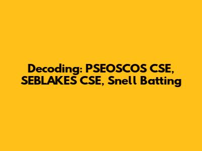 Decoding: PSEOSCOS CSE, SEBLAKES CSE, Snell Batting