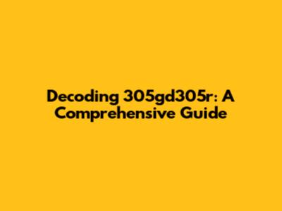 Decoding 305gd305r: A Comprehensive Guide