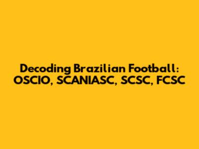 Decoding Brazilian Football: OSCIO, SCANIASC, SCSC, FCSC