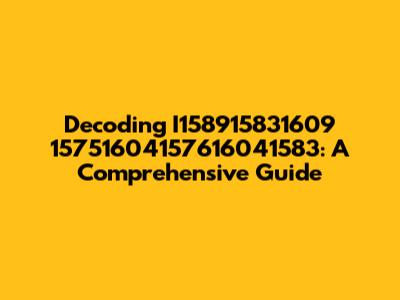 Decoding I158915831609 15751604157616041583: A Comprehensive Guide