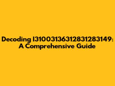 Decoding I31003136312831283149: A Comprehensive Guide