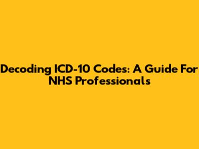 Decoding ICD-10 Codes: A Guide For NHS Professionals