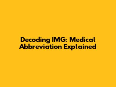 Decoding IMG: Medical Abbreviation Explained