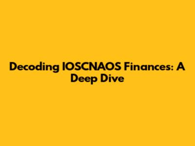 Decoding IOSCNAOS Finances: A Deep Dive