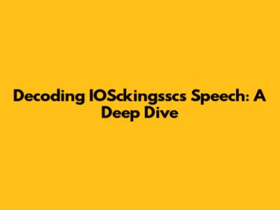 Decoding IOSckingssc's Speech: A Deep Dive