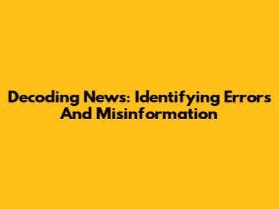 Decoding News: Identifying Errors And Misinformation