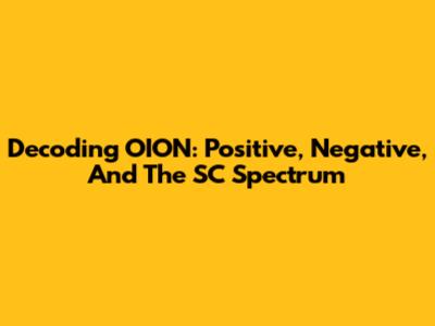 Decoding OION: Positive, Negative, And The SC Spectrum