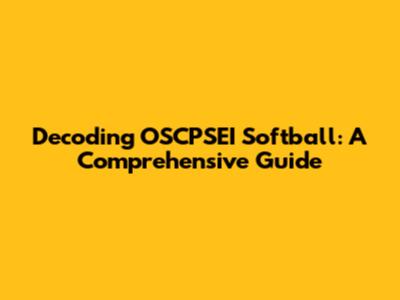 Decoding OSCPSEI Softball: A Comprehensive Guide