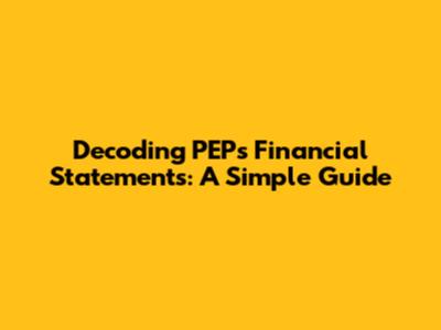 Decoding PEP's Financial Statements: A Simple Guide