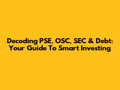 Decoding PSE, OSC, SEC & Debt: Your Guide To Smart Investing