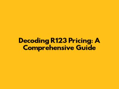 Decoding R123 Pricing: A Comprehensive Guide