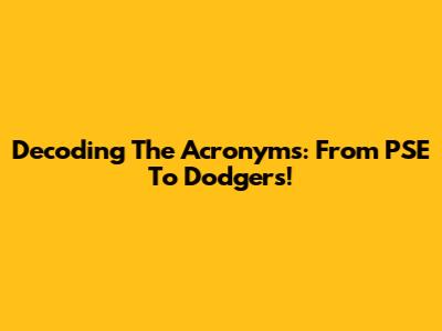 Decoding The Acronyms: From PSE To Dodgers!