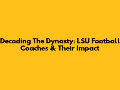 Decoding The Dynasty: LSU Football Coaches & Their Impact