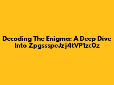 Decoding The Enigma: A Deep Dive Into ZpgssspeJzj4tVP1zc0z