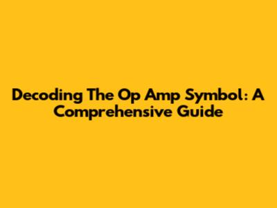 Decoding The Op Amp Symbol: A Comprehensive Guide